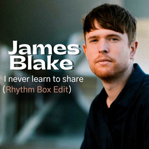 Stream James Blake I never learn to share (Rhythm Box Edit) ONLY