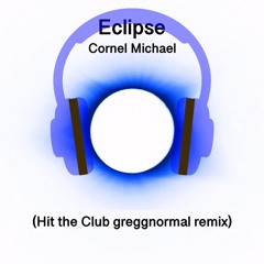 Cornel Michael-Eclipse (Hit the Club greggnormal remix)