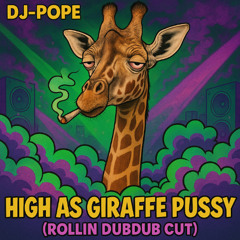 High as Giraffe P*ssy (Rollin DubDub Cut)