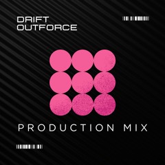 DRIFT & OUTFORCE - PRODUCTION MIX (TRACK LISTED)