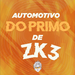 AUTOMOTIVO DO PRIMO - DJ ZK3