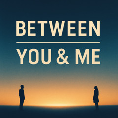 Between You & Me [free download]
