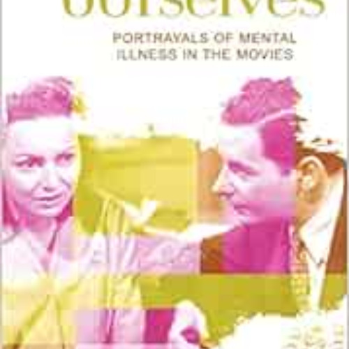 Get EPUB 📩 People Like Ourselves: Portrayals of Mental Illness in the Movies (Volume
