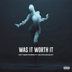 Was It Worth It ft. Milton Bradley