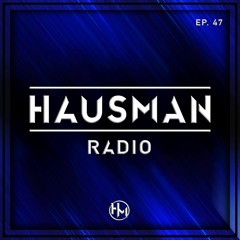 Hausman Radio Ep. 47