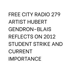 279, Artist Hubert Gendron-Blais reflects on 2012 student strike and current importance