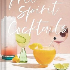 free read✔ Free Spirit Cocktails: 40 Nonalcoholic Drink Recipes