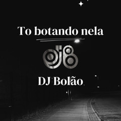 To botando nela - DJ Bolão