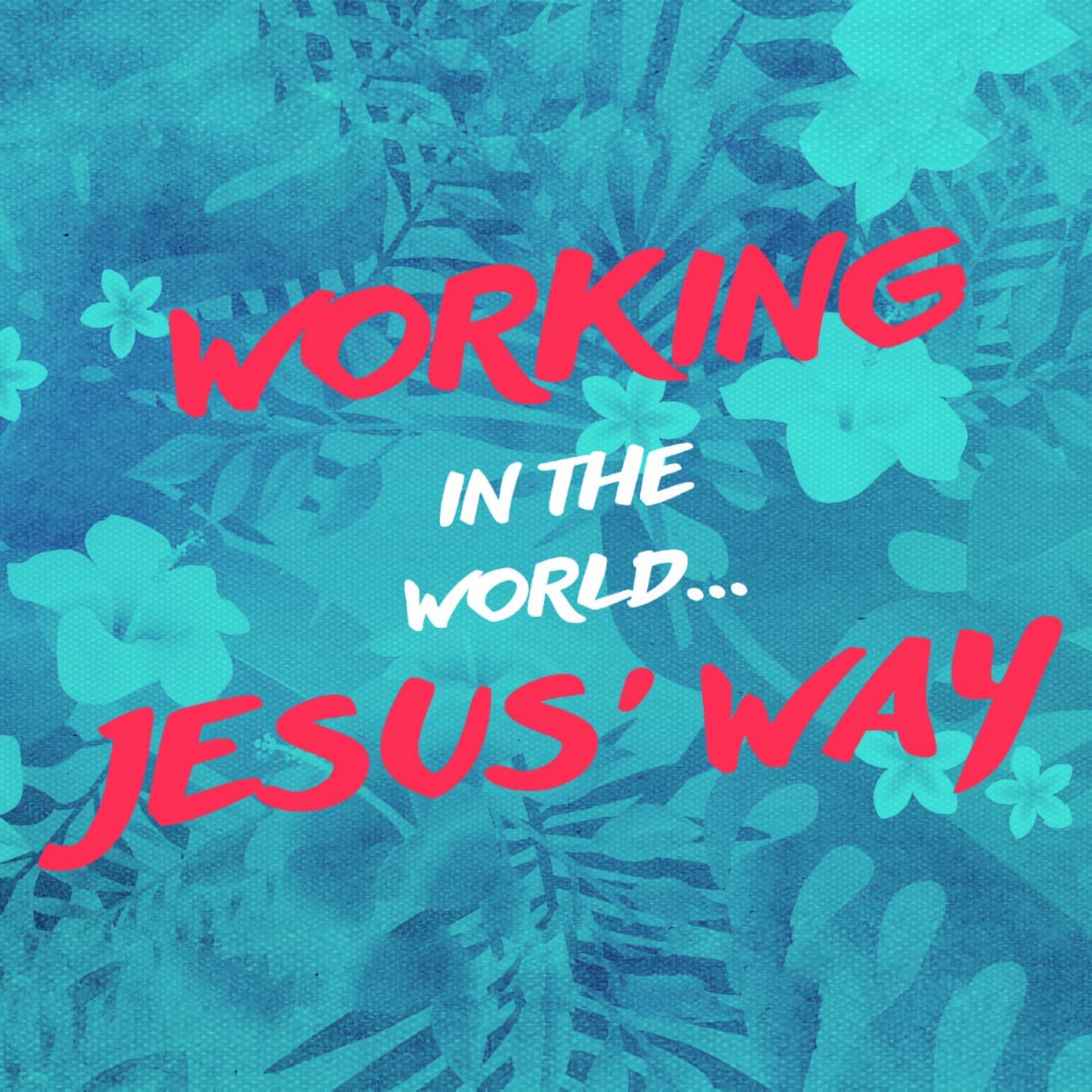 2022-06-13 Working in the World Jesus' Way, Pastor Kendall Feenstra episode artwork