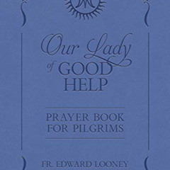 [Read] EBOOK 📭 Our Lady of Good Help: Prayer Book for Pilgrims by  Edward Looney KIN