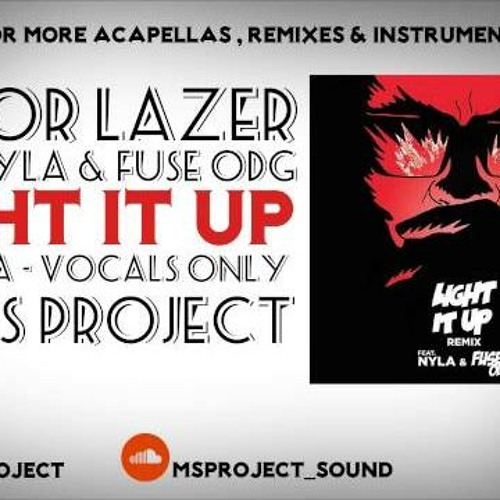 Stream Major Lazer - Light It Up [Acapella - Vocals Only] (feat. Nyla &  Fuse ODG) [Remix] by Ali Ameur | Listen online for free on SoundCloud