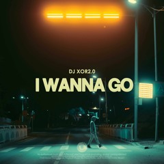 DJ XOR2.0 - I Wanna Go