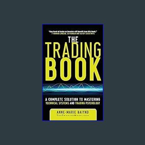 {DOWNLOAD} 📖 The Trading Book: A Complete Solution to Mastering Technical Systems and Trading Psyc