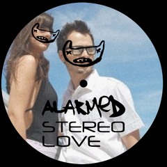 ALARMED x STEREO LOVE (Emmil Mashup)