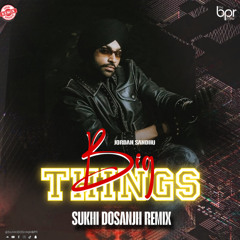 Big Things (remix) - Sukhi Dosanjh - Jordan Sandhu