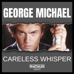 George Michael - Careless Whisper (BradTheLAD Remix)