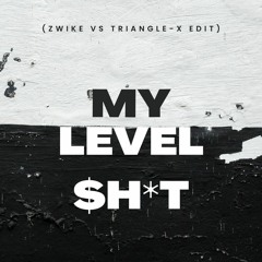 MY LEVEL SHIT (Zwike X Triangle-X Edit).mp3