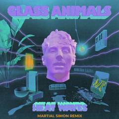 Heatwaves - Glass Animals (Martial Simon Remix)