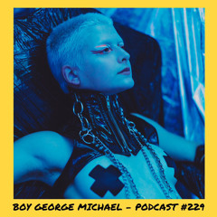 6̸6̸6̸6̸6̸6̸ | Boy George Michael - Podcast #229