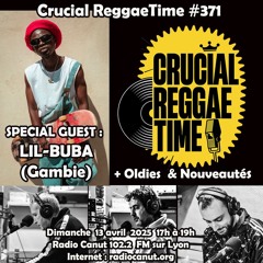 Crucial Reggae Time  #371  Lil-Buba  + Pasha Steph + Oldies & Nouveautés 13042025 2 heures