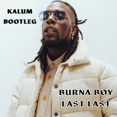 BURNA BOY - LAST LAST (KALUM BOOTLEG) [FREE DOWNLOAD]