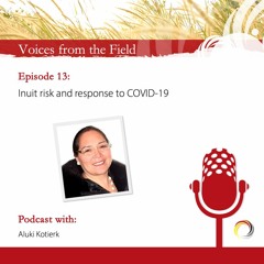 Voices from the Field - 13 - Aluki Kotierk