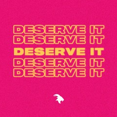 Deserve It