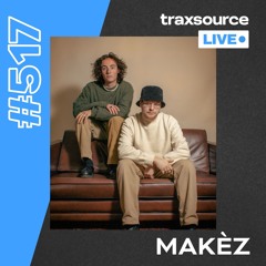 Traxsource LIVE! #517 Makèz