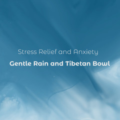 Stress Relief and Anxiety (Gentle Rain and Tibetan Bowl) PREVIEW