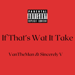 If That’s Wat It Take(With Sincerely V)