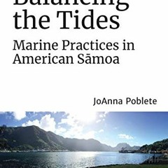 [Read] [EBOOK EPUB KINDLE PDF] Balancing the Tides: Marine Practices in American Sāmoa (Sustainable