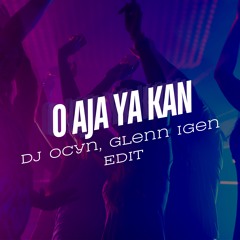 O AJA YA KAN (DJ Ocyn, Glenn Igen Edit)