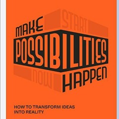[Download] Make Possibilities Happen: How to Transform Ideas into Reality (Stanford d.school Library