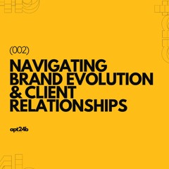 Navigating Brand Evolution and Client Relationships | Ep. 002