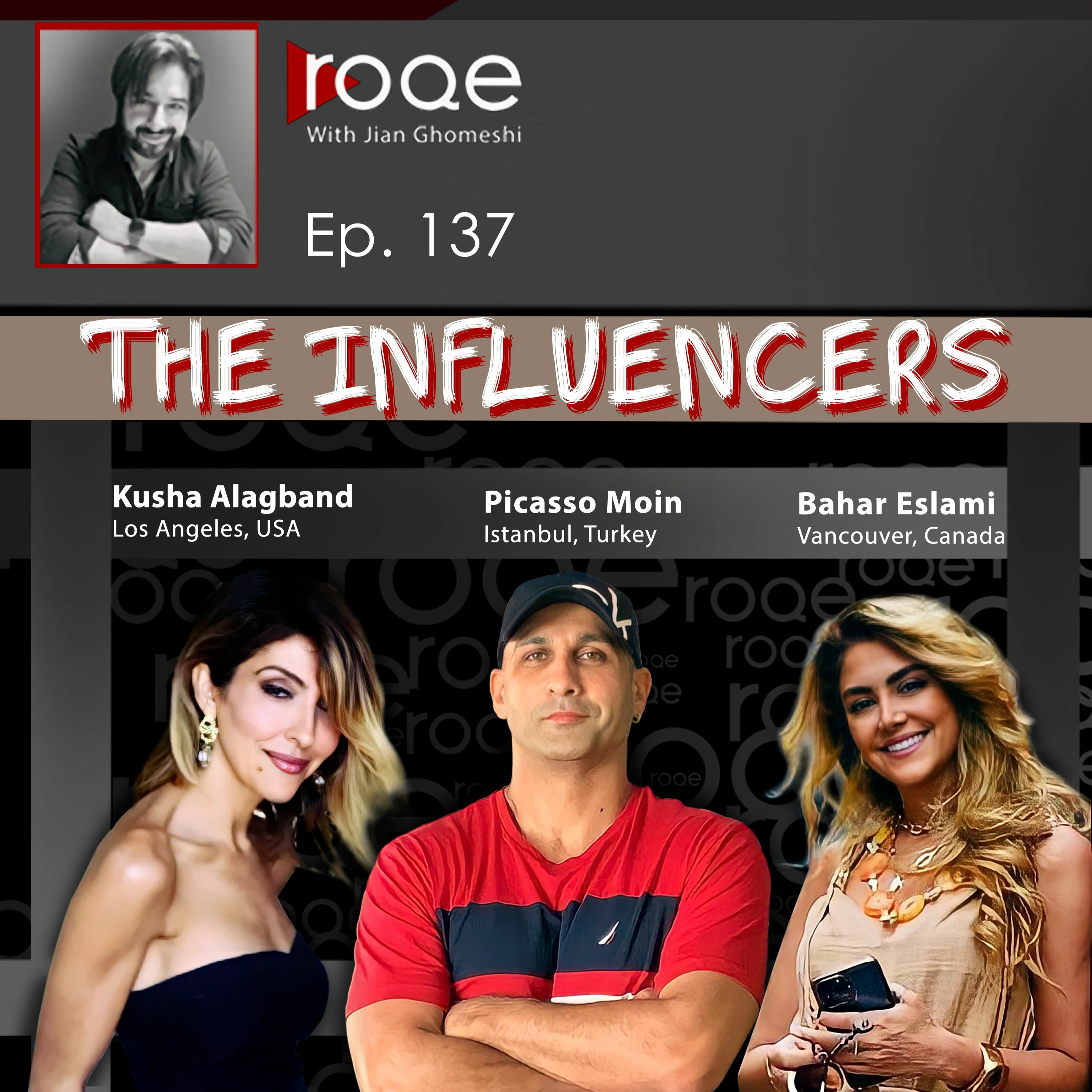 Roqe - Ep #137 - The Influencers - Kusha Alagband, Picasso Moin, Bahar Eslami episode artwork
