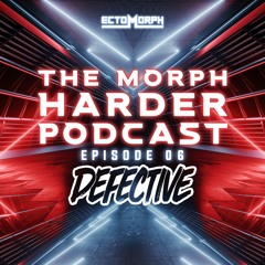 The Morph Harder Podcast: Episode 06 - DJ Defective