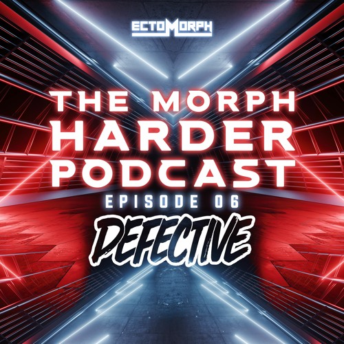 The Morph Harder Podcast: Episode 06 - DJ Defective
