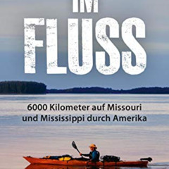 [Download] EPUB 📂 Im Fluss: 6000 Kilometer auf Missouri und Mississippi durch Amerik