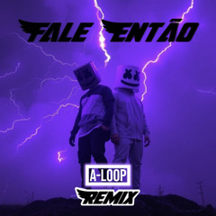 Fale Então - Marshmello, Trueno (A-Loop Remix)