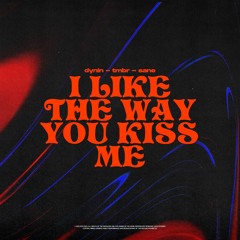 Dynin, TMBR, SANE - I Like The Way You Kiss Me