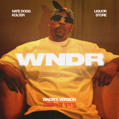 Nate Dogg, Kolter - Liquor Store (WNDR'S Version)
