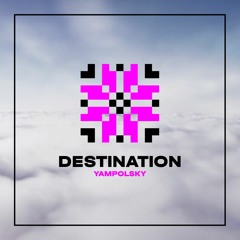 YAMPOLSKY- Destination (Original Mix)