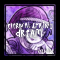 Eternal Spring Dream ⋈ Versified