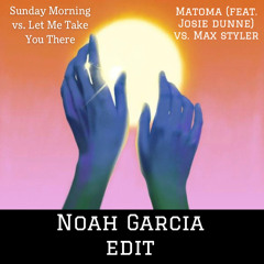 Sunday Morning Vs. Let Me Take You There (Noah Garcia Edit) (Free DL) (Josie Dunne vs. Max Styler)
