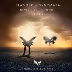 SLANDER, Synymata ft. Elle Vee - Never Give Up On You (MADDELIK REVIVAL)
