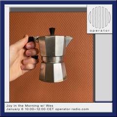 Joy in the Morning #13 @ Operator Radio 06.01.25