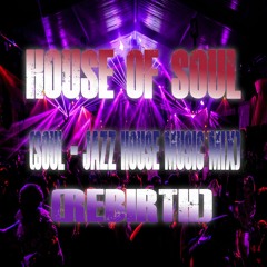 House Of Soul (Soul - Jazz House Music Mix)(Rebirth)