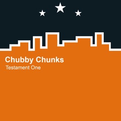 Chubby Chunks - Testament One Edit