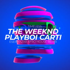 The Weeknd, Playboi Carti - Timeless (Eser Yazar Afro House Remix) ** VOCAL FILTERED **