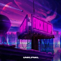 UNKLFNKL - Fuck It Up